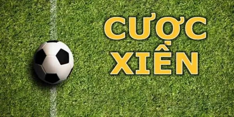 Cược xiên cho phép bạn lựa chọn nhiều kèo khác nhau
